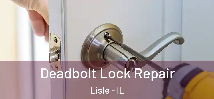 Deadbolt Lock Repair Lisle - IL