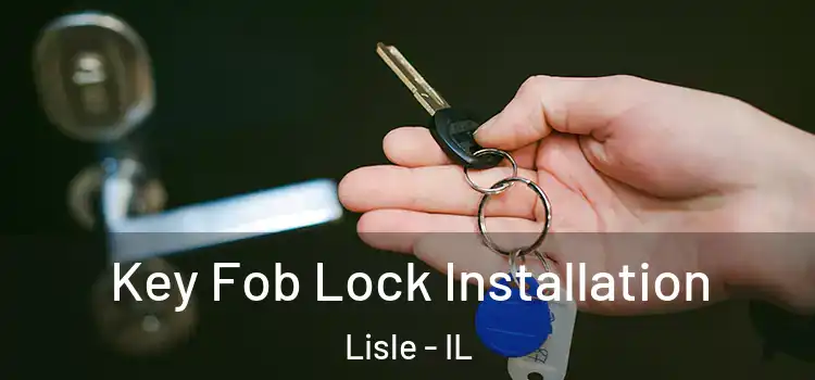 Key Fob Lock Installation Lisle - IL
